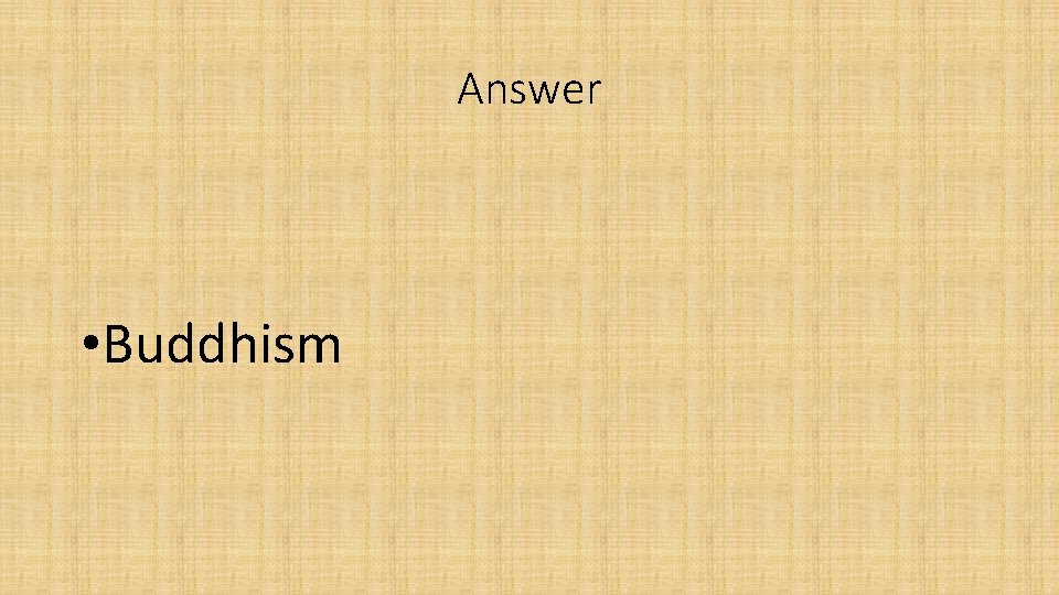 Answer • Buddhism 