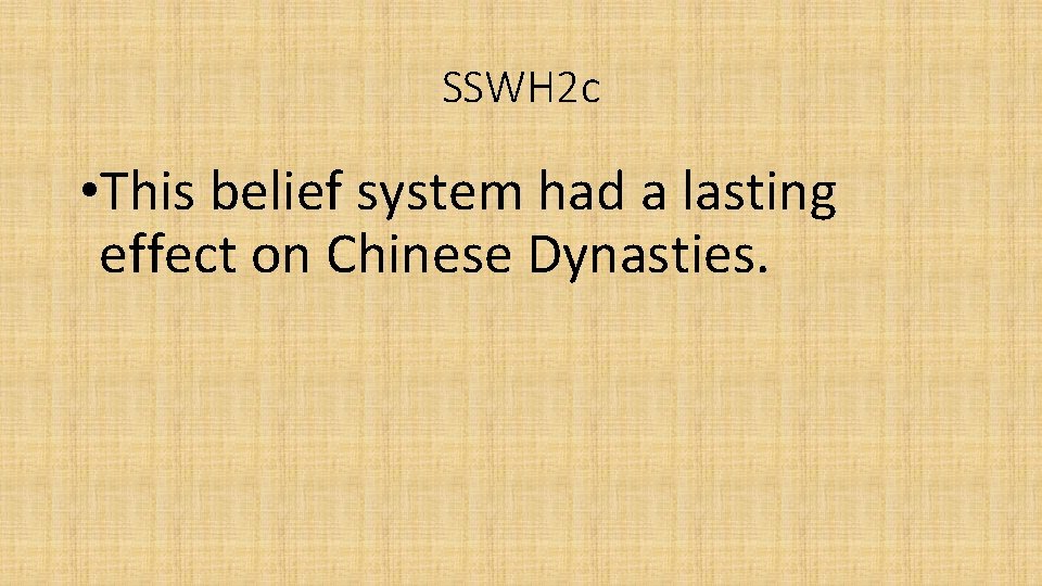 SSWH 2 c • This belief system had a lasting effect on Chinese Dynasties.