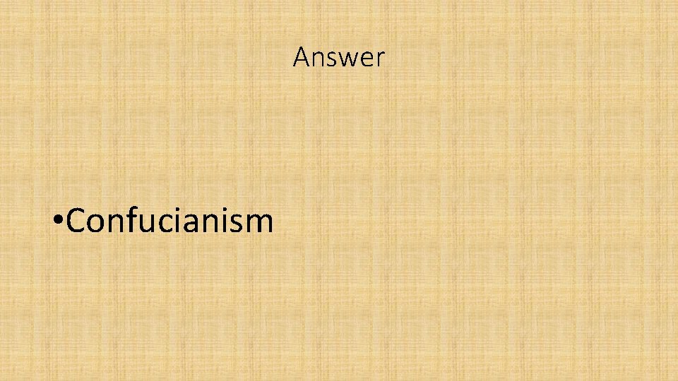 Answer • Confucianism 