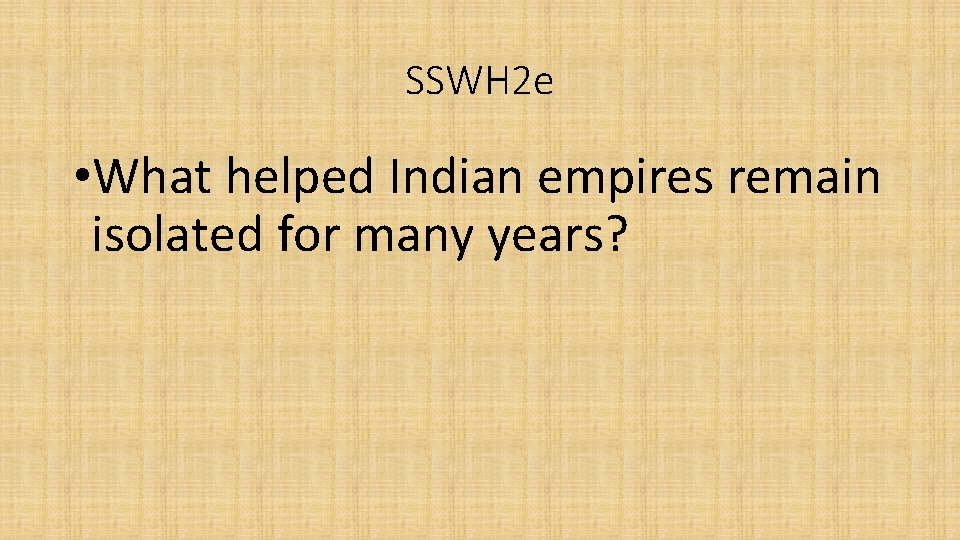 SSWH 2 e • What helped Indian empires remain isolated for many years? 