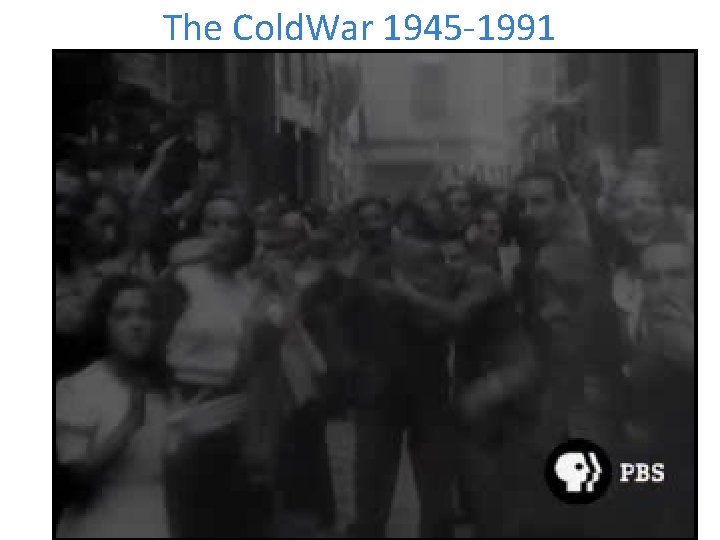 The Cold. War 1945 -1991 