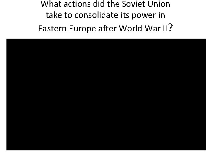 What actions did the Soviet Union take to consolidate its power in Eastern Europe