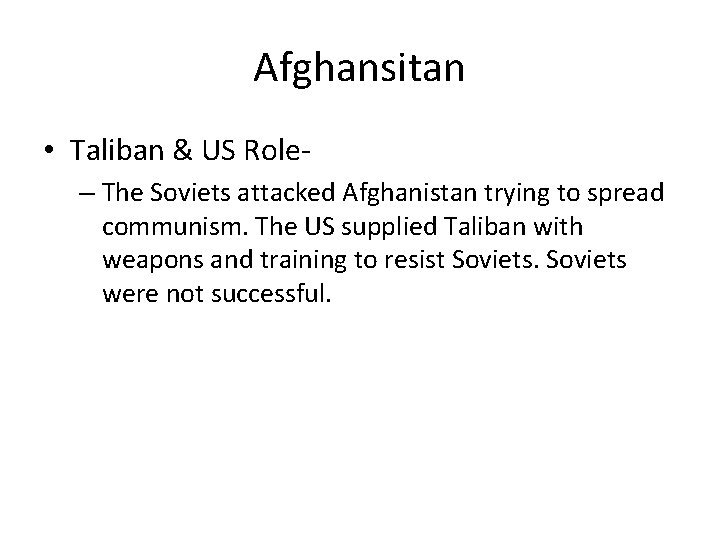 Afghansitan • Taliban & US Role– The Soviets attacked Afghanistan trying to spread communism.