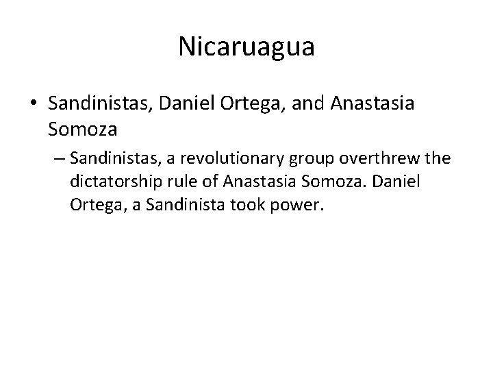 Nicaruagua • Sandinistas, Daniel Ortega, and Anastasia Somoza – Sandinistas, a revolutionary group overthrew