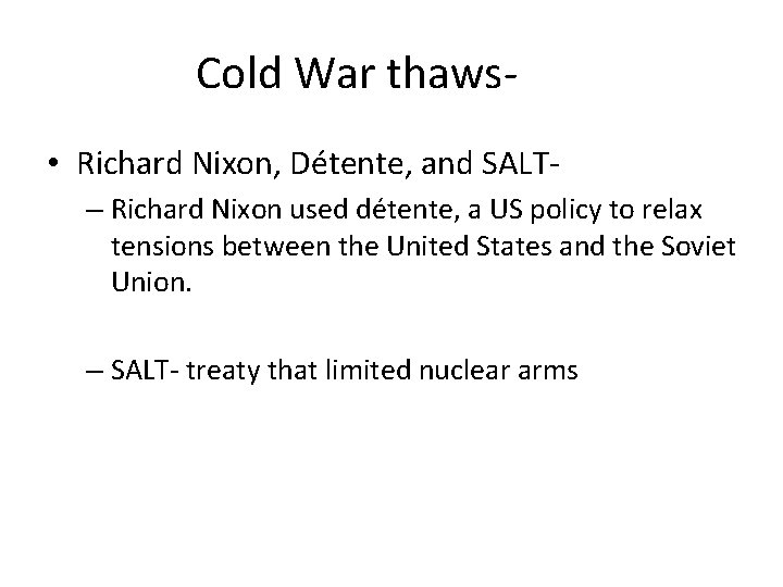 Cold War thaws • Richard Nixon, Détente, and SALT– Richard Nixon used détente, a