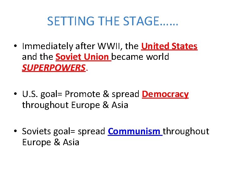 SETTING THE STAGE…… • Immediately after WWII, the United States and the Soviet Union