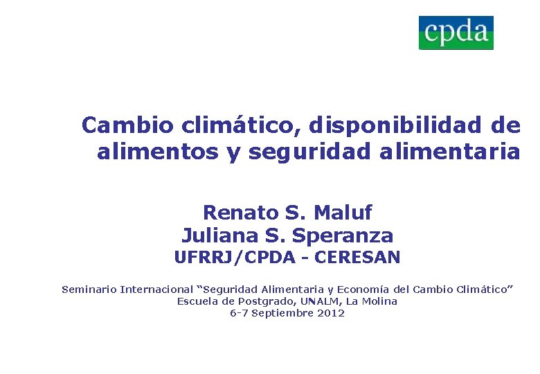 Cambio climático, disponibilidad de alimentos y seguridad alimentaria Renato S. Maluf Juliana S. Speranza