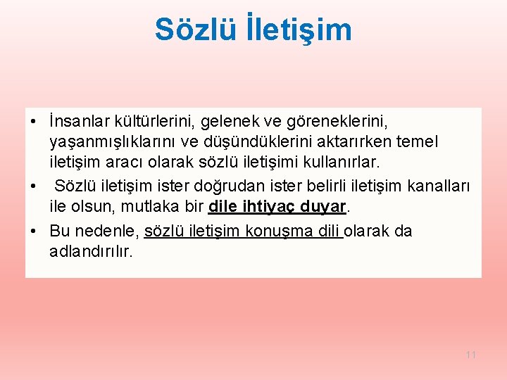 Sözlü İletişim • İnsanlar kültürlerini, gelenek ve göreneklerini, yaşanmışlıklarını ve düşündüklerini aktarırken temel iletişim