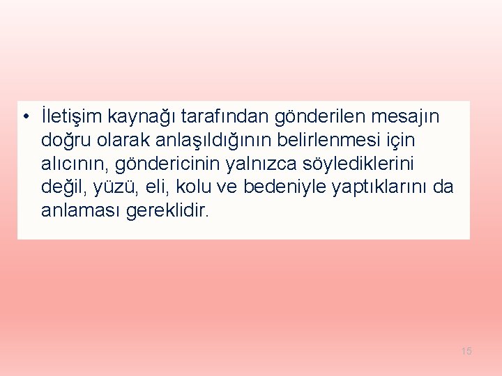  • İletişim kaynağı tarafından gönderilen mesajın doğru olarak anlaşıldığının belirlenmesi için alıcının, göndericinin