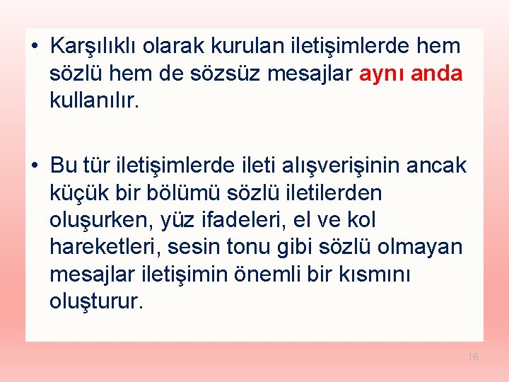  • Karşılıklı olarak kurulan iletişimlerde hem sözlü hem de sözsüz mesajlar aynı anda