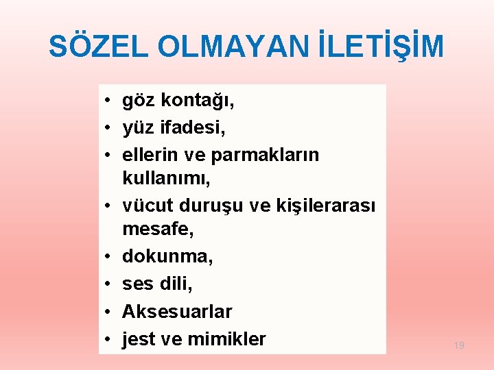 SÖZEL OLMAYAN İLETİŞİM • göz kontağı, • yüz ifadesi, • ellerin ve parmakların kullanımı,