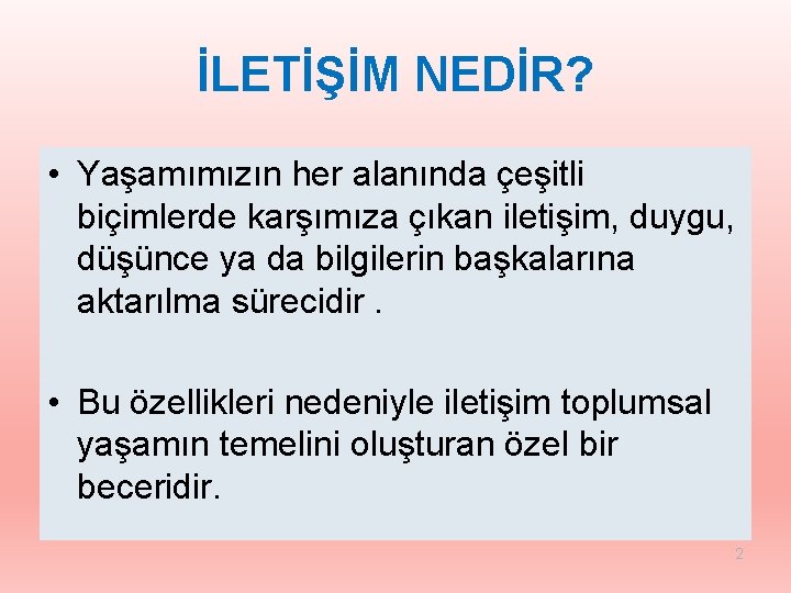 İLETİŞİM NEDİR? • Yaşamımızın her alanında çeşitli biçimlerde karşımıza çıkan iletişim, duygu, düşünce ya