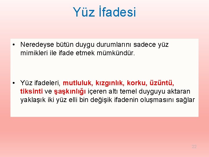 Yüz İfadesi • Neredeyse bütün duygu durumlarını sadece yüz mimikleri ile ifade etmek mümkündür.