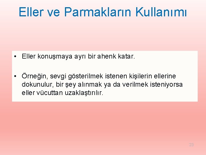 Eller ve Parmakların Kullanımı • Eller konuşmaya ayrı bir ahenk katar. • Örneğin, sevgi