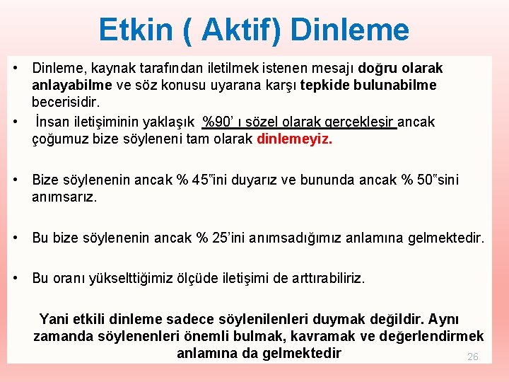 Etkin ( Aktif) Dinleme • Dinleme, kaynak tarafından iletilmek istenen mesajı doğru olarak anlayabilme