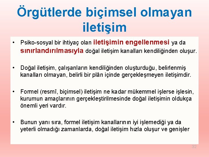 Örgütlerde biçimsel olmayan iletişim • Psiko-sosyal bir ihtiyaç olan iletişimin engellenmesi ya da sınırlandırılmasıyla