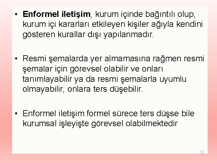  • Enformel iletişim, kurum içinde bağıntılı olup, kurum içi kararları etkileyen kişiler ağıyla