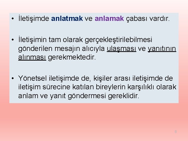  • İletişimde anlatmak ve anlamak çabası vardır. • İletişimin tam olarak gerçekleştirilebilmesi gönderilen