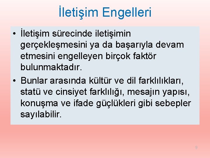 İletişim Engelleri • İletişim sürecinde iletişimin gerçekleşmesini ya da başarıyla devam etmesini engelleyen birçok