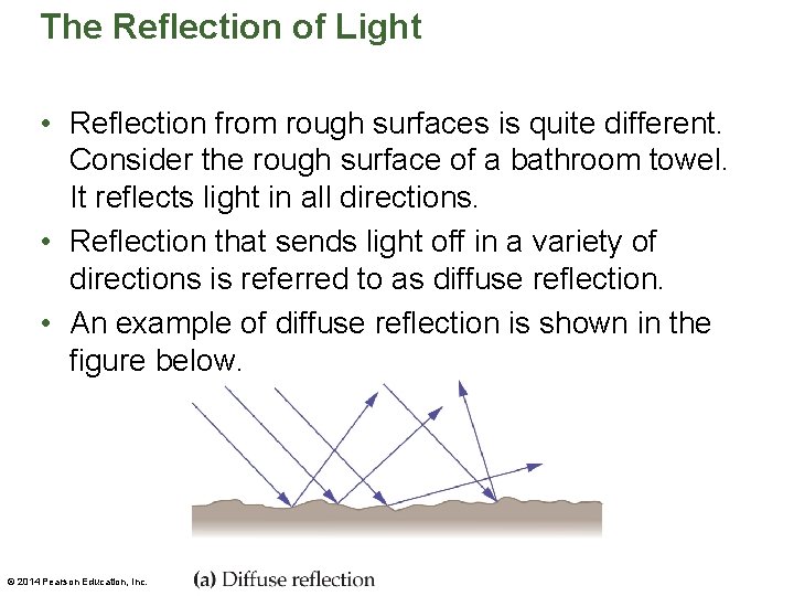 The Reflection of Light • Reflection from rough surfaces is quite different. Consider the