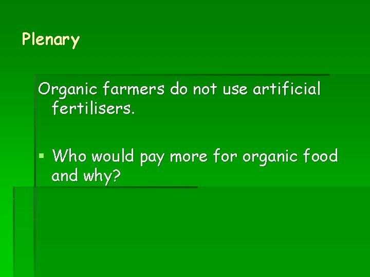 Plenary Organic farmers do not use artificial fertilisers. § Who would pay more for