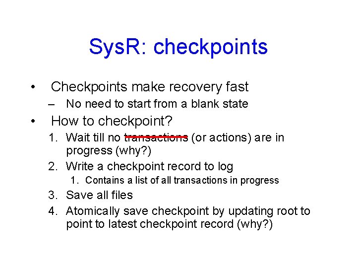 Sys. R: checkpoints • Checkpoints make recovery fast – No need to start from