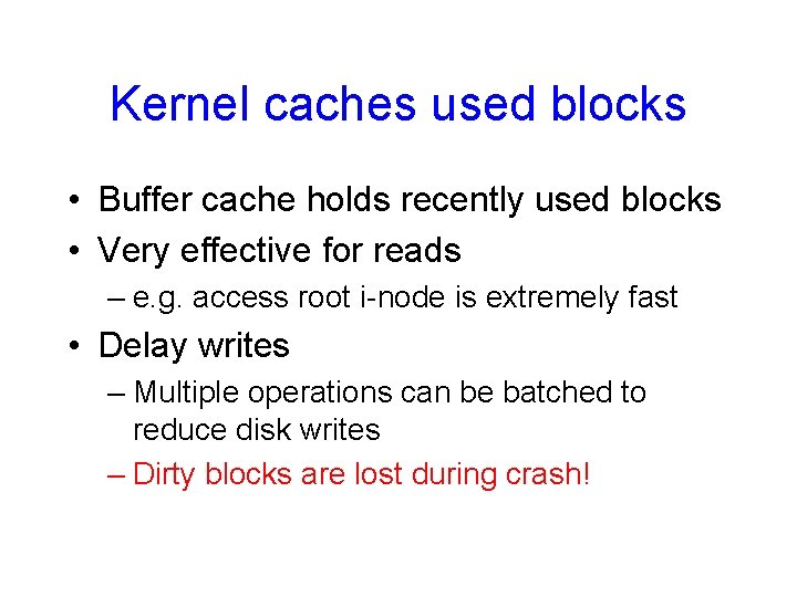 Kernel caches used blocks • Buffer cache holds recently used blocks • Very effective
