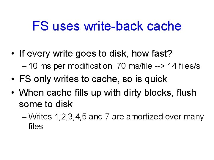 FS uses write-back cache • If every write goes to disk, how fast? –