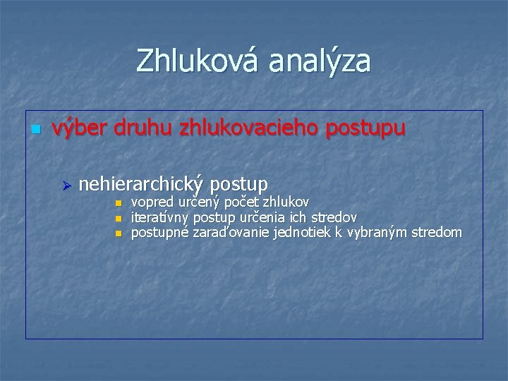 Zhluková analýza n výber druhu zhlukovacieho postupu Ø nehierarchický postup n n n vopred