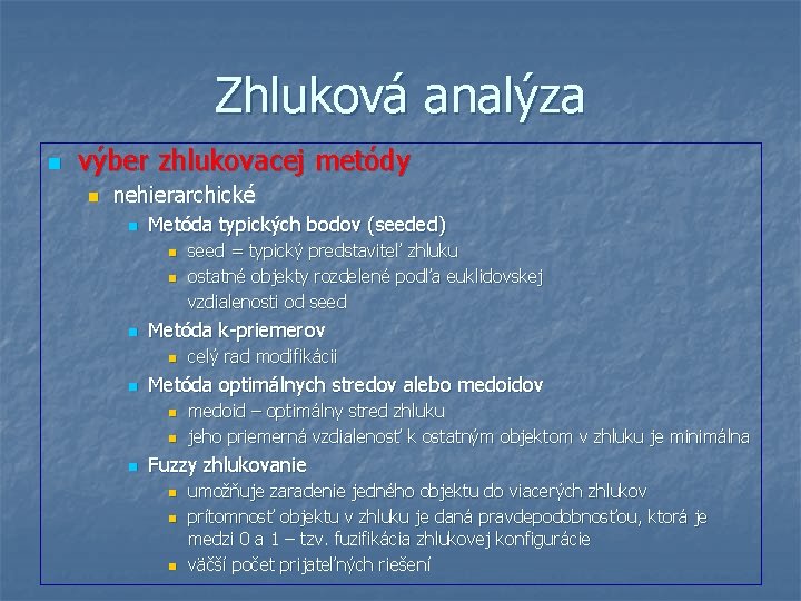 Zhluková analýza n výber zhlukovacej metódy n nehierarchické n Metóda typických bodov (seeded) n