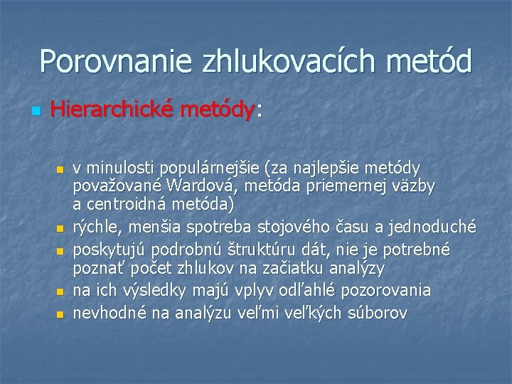 Porovnanie zhlukovacích metód n Hierarchické metódy: n n n v minulosti populárnejšie (za najlepšie