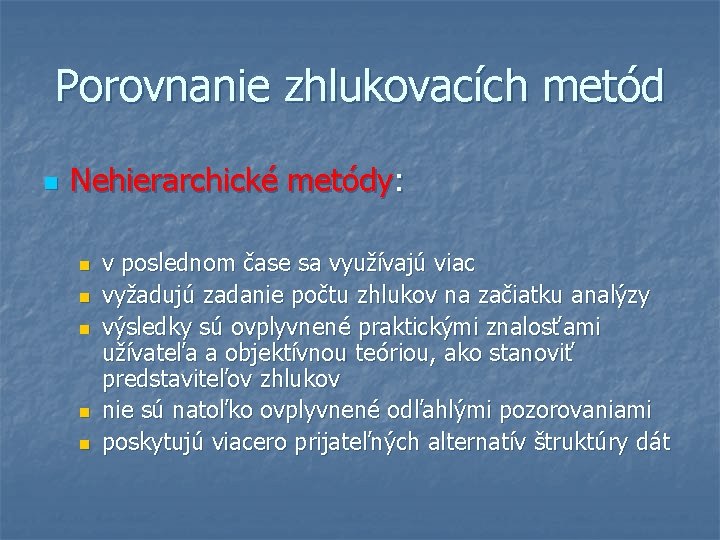 Porovnanie zhlukovacích metód n Nehierarchické metódy: n n n v poslednom čase sa využívajú