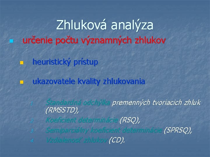 Zhluková analýza n určenie počtu významných zhlukov n heuristický prístup n ukazovatele kvality zhlukovania