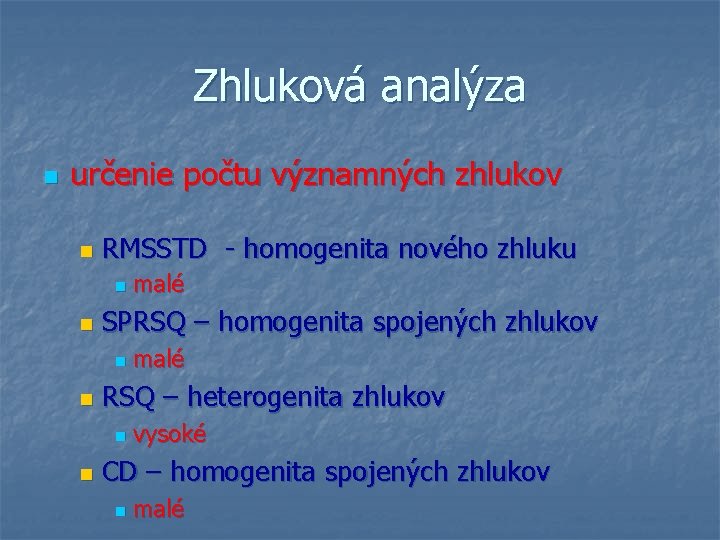 Zhluková analýza n určenie počtu významných zhlukov n RMSSTD - homogenita nového zhluku n