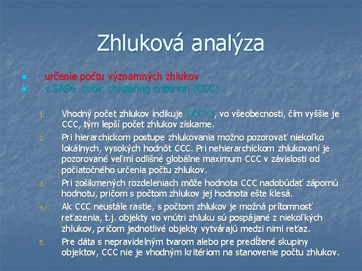 Zhluková analýza n n určenie počtu významných zhlukov v SASe cubic clustering criterion (CCC)