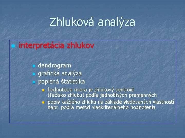 Zhluková analýza n interpretácia zhlukov n n n dendrogram grafická analýza popisná štatistika n