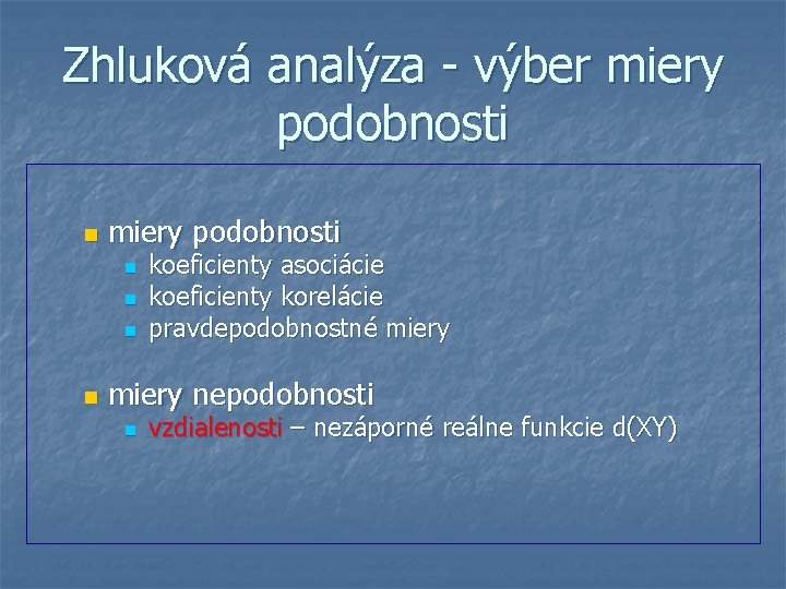 Zhluková analýza - výber miery podobnosti n n n n koeficienty asociácie koeficienty korelácie