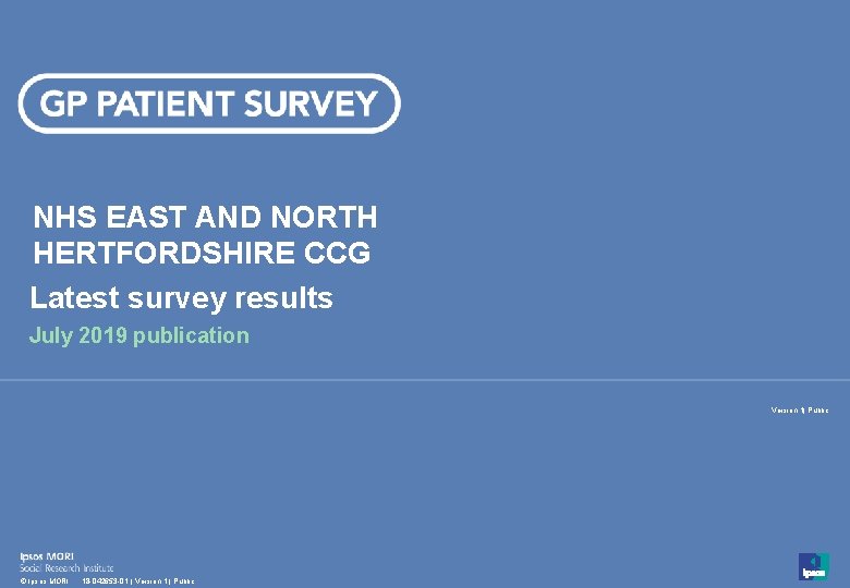 NHS EAST AND NORTH HERTFORDSHIRE CCG Latest survey results July 2019 publication Version 1|