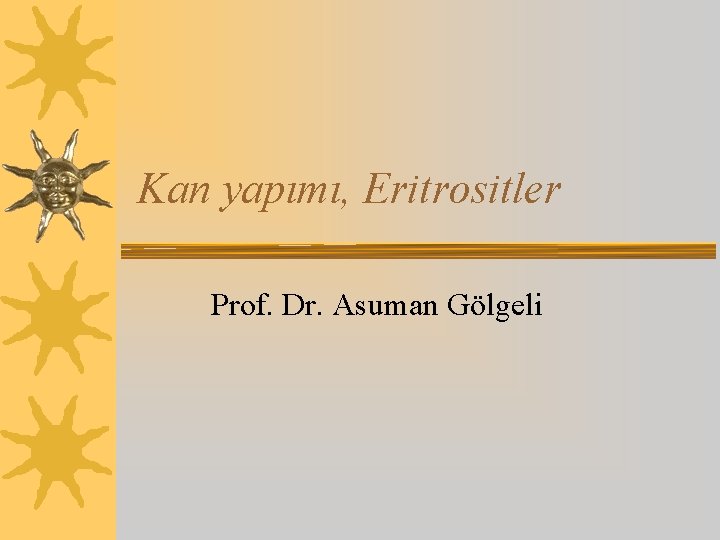 Kan yapımı, Eritrositler Prof. Dr. Asuman Gölgeli 