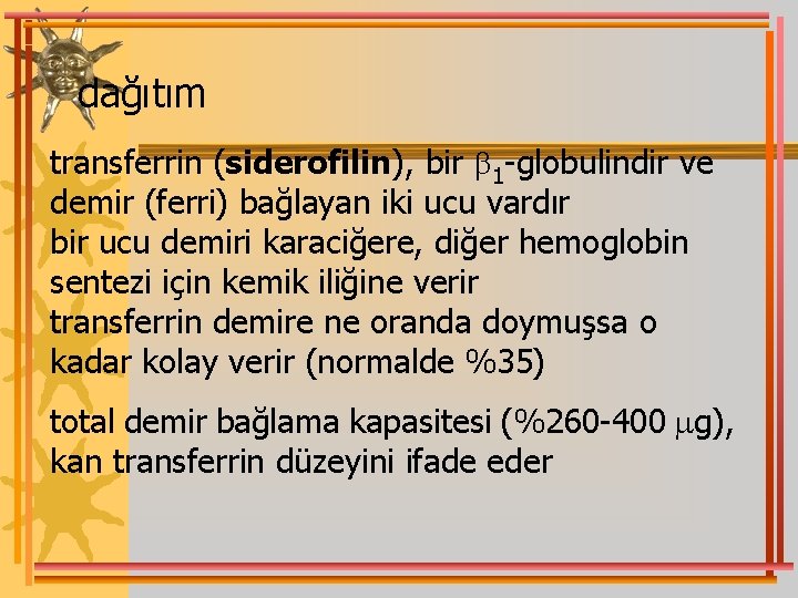 dağıtım transferrin (siderofilin), bir 1 -globulindir ve demir (ferri) bağlayan iki ucu vardır bir