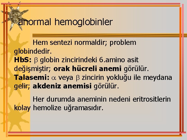 anormal hemoglobinler Hem sentezi normaldir; problem globindedir. Hb. S: globin zincirindeki 6. amino asit