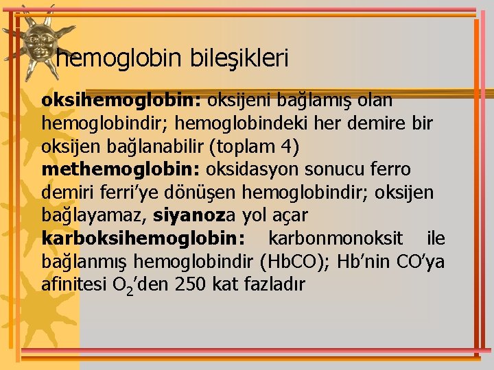 hemoglobin bileşikleri oksihemoglobin: oksijeni bağlamış olan hemoglobindir; hemoglobindeki her demire bir oksijen bağlanabilir (toplam
