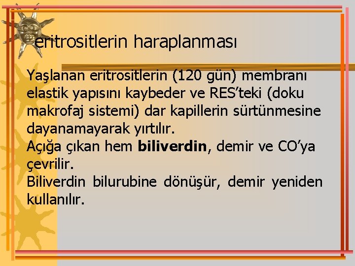 eritrositlerin haraplanması Yaşlanan eritrositlerin (120 gün) membranı elastik yapısını kaybeder ve RES’teki (doku makrofaj