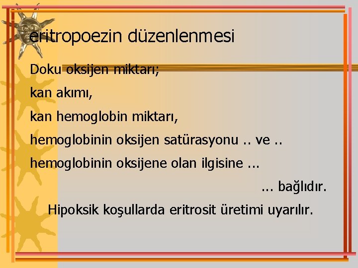 eritropoezin düzenlenmesi Doku oksijen miktarı; kan akımı, kan hemoglobin miktarı, hemoglobinin oksijen satürasyonu. .