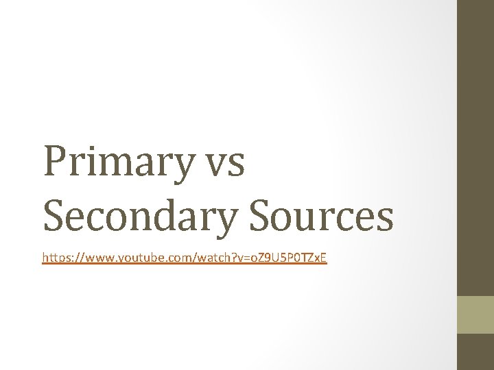 Primary vs Secondary Sources https: //www. youtube. com/watch? v=o. Z 9 U 5 P