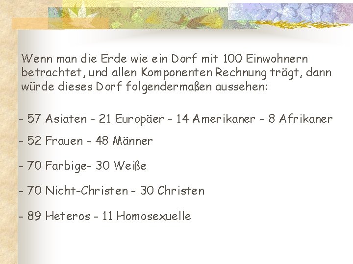 Wenn man die Erde wie ein Dorf mit 100 Einwohnern betrachtet, und allen Komponenten