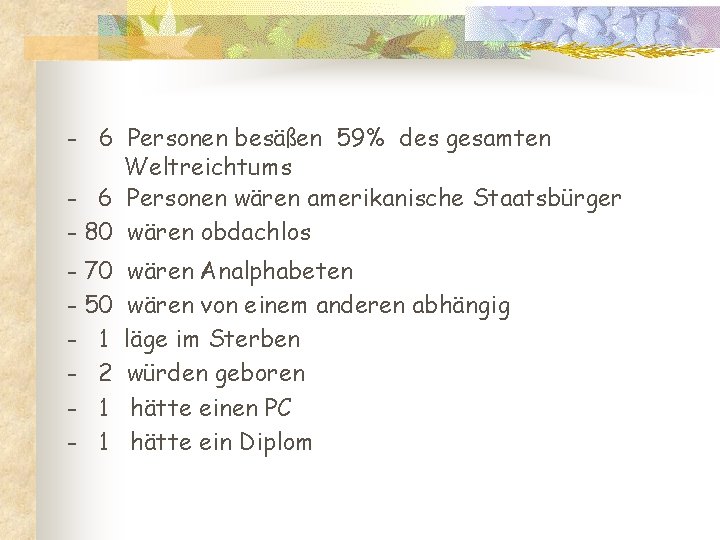 - 6 Personen besäßen 59% des gesamten Weltreichtums - 6 Personen wären amerikanische Staatsbürger