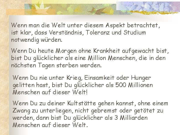 Wenn man die Welt unter diesem Aspekt betrachtet, ist klar, dass Verständnis, Toleranz und