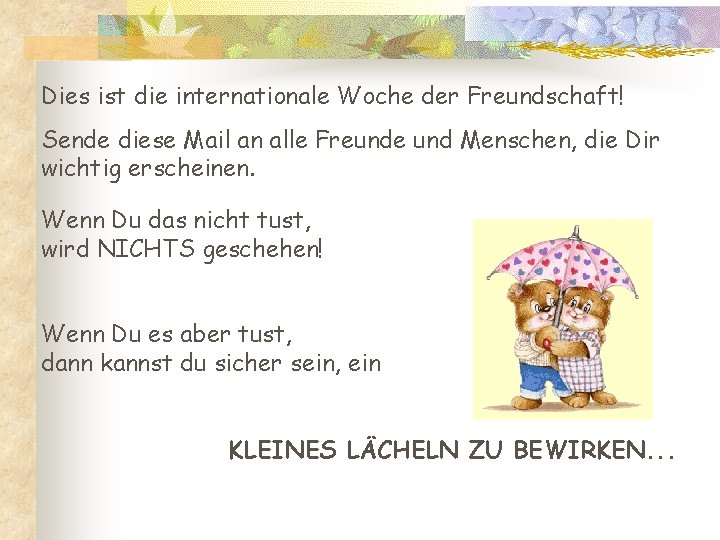 Dies ist die internationale Woche der Freundschaft! Sende diese Mail an alle Freunde und