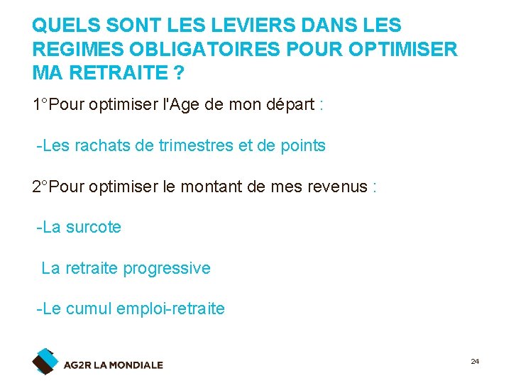 QUELS SONT LES LEVIERS DANS LES REGIMES OBLIGATOIRES POUR OPTIMISER MA RETRAITE ? 1°Pour